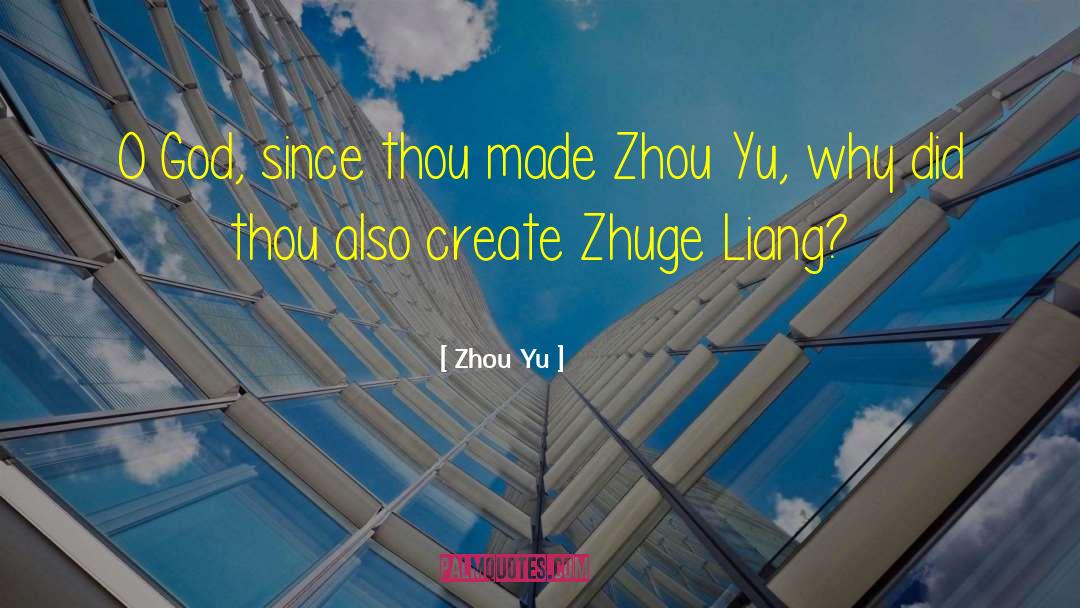 Zhou Yu Quotes: O God, since thou made