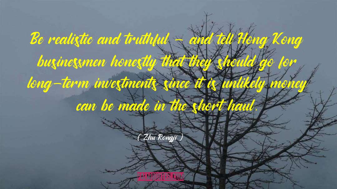 Zhu Rongji Quotes: Be realistic and truthful -