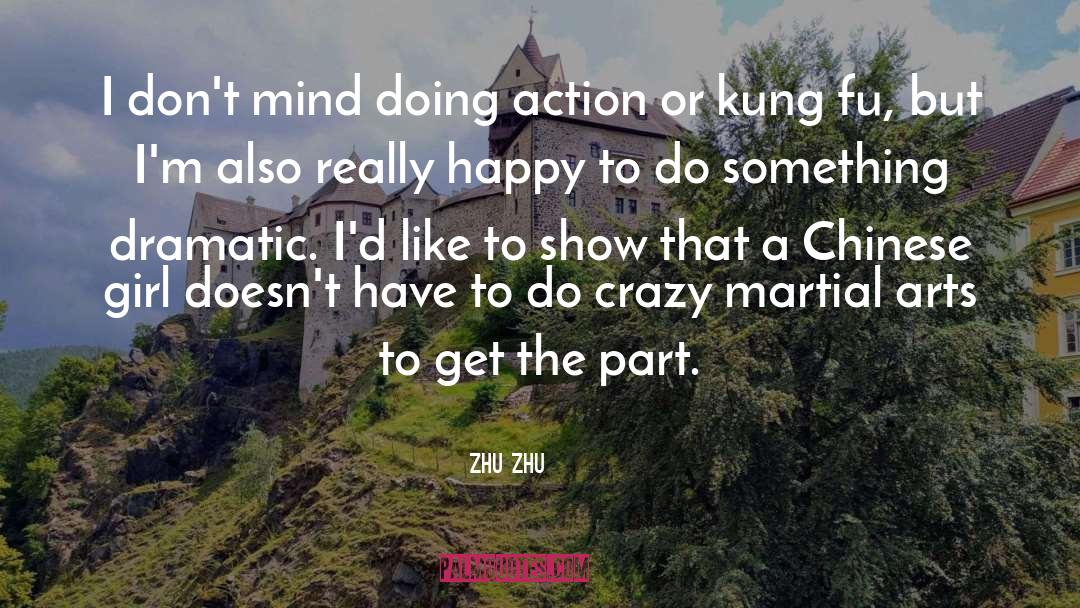 Zhu Zhu Quotes: I don't mind doing action