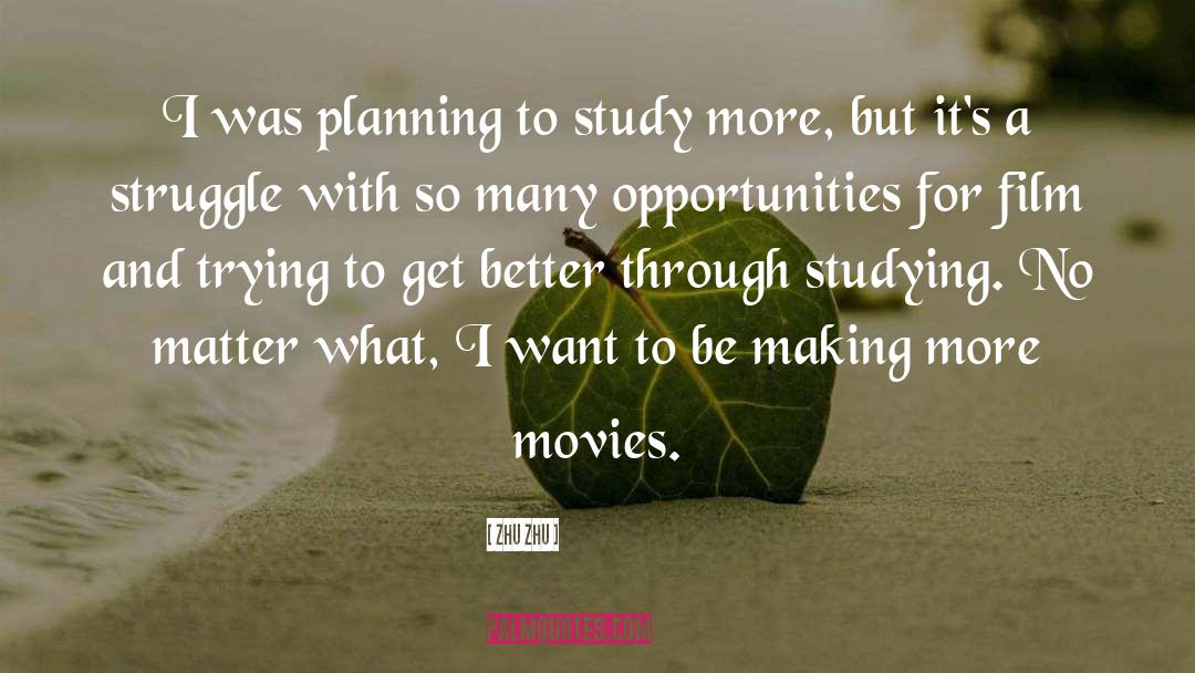 Zhu Zhu Quotes: I was planning to study