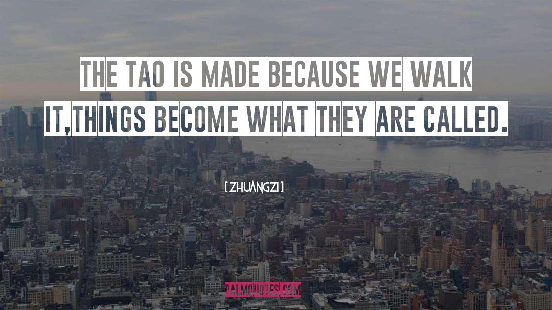 Zhuangzi Quotes: The tao is made because