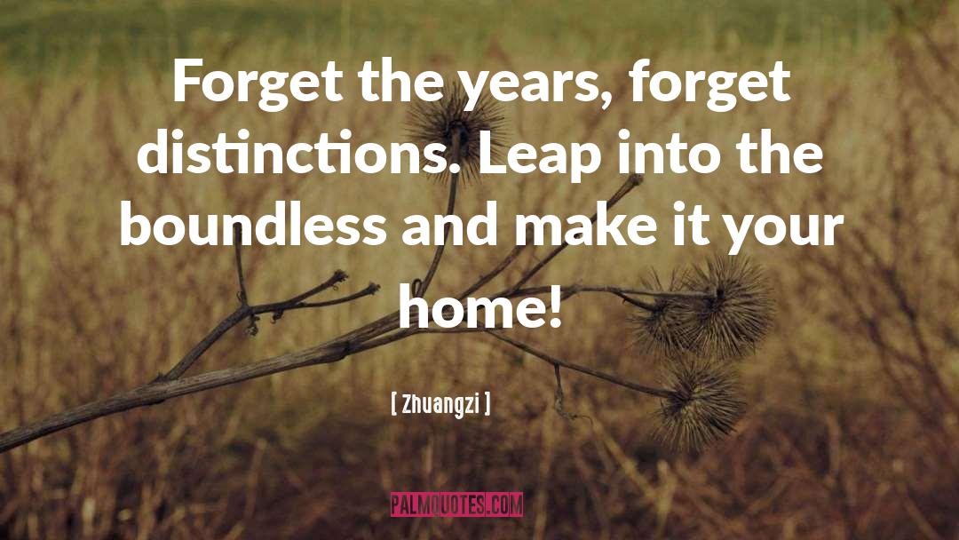 Zhuangzi Quotes: Forget the years, forget distinctions.