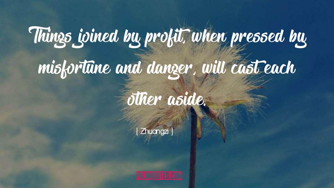 Zhuangzi Quotes: Things joined by profit, when