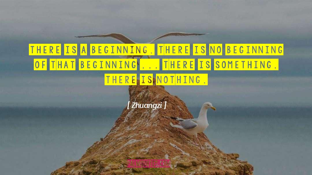 Zhuangzi Quotes: There is a beginning. There