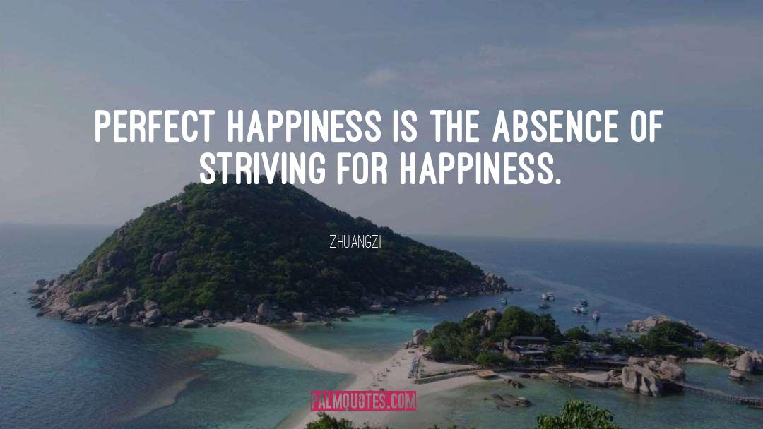 Zhuangzi Quotes: Perfect happiness is the absence