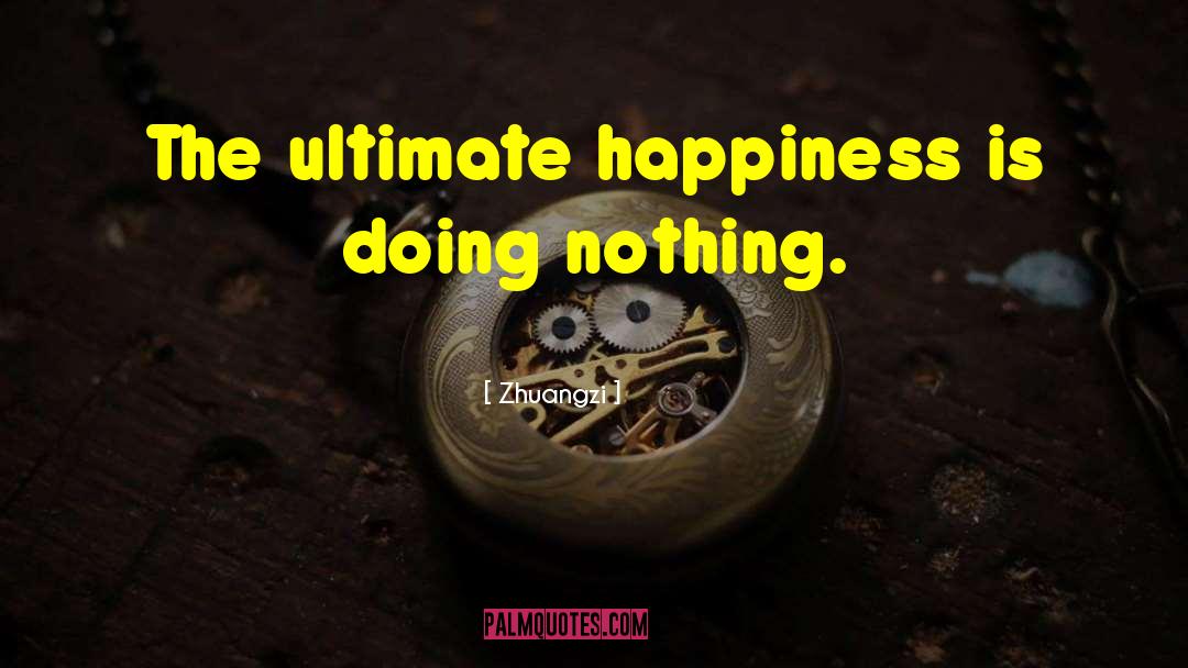 Zhuangzi Quotes: The ultimate happiness is doing