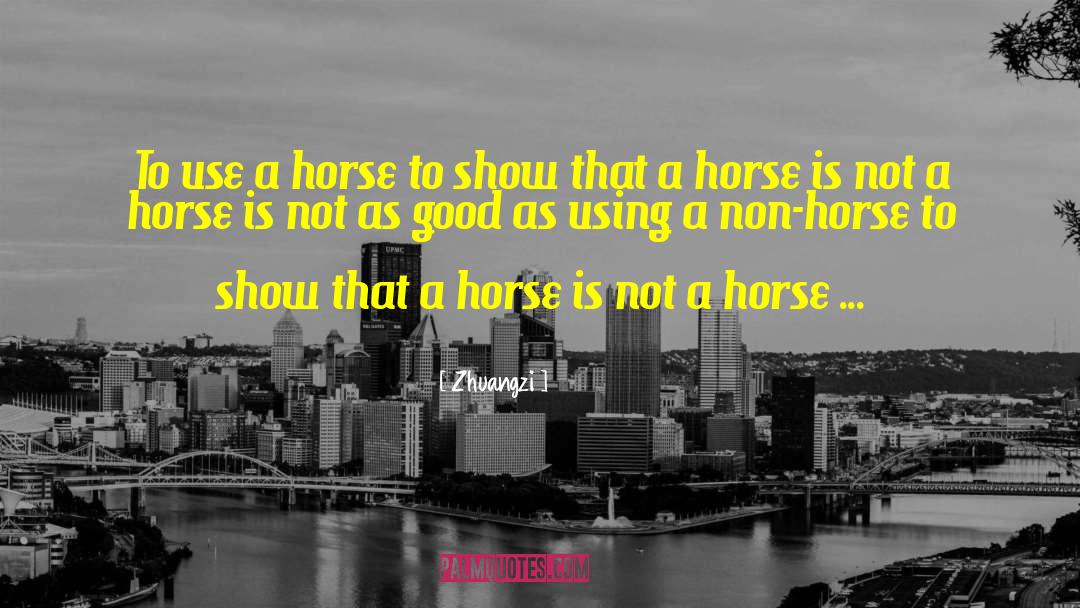 Zhuangzi Quotes: To use a horse to