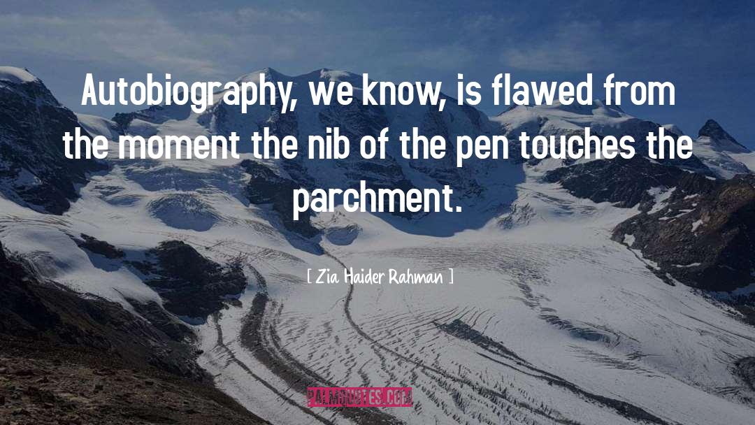 Zia Haider Rahman Quotes: Autobiography, we know, is flawed