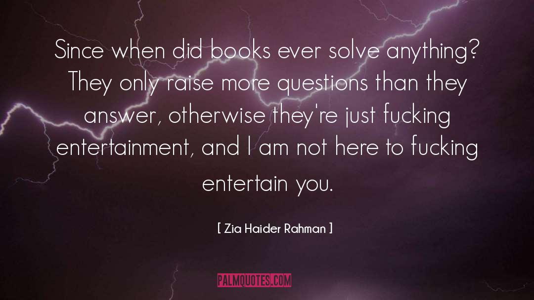 Zia Haider Rahman Quotes: Since when did books ever