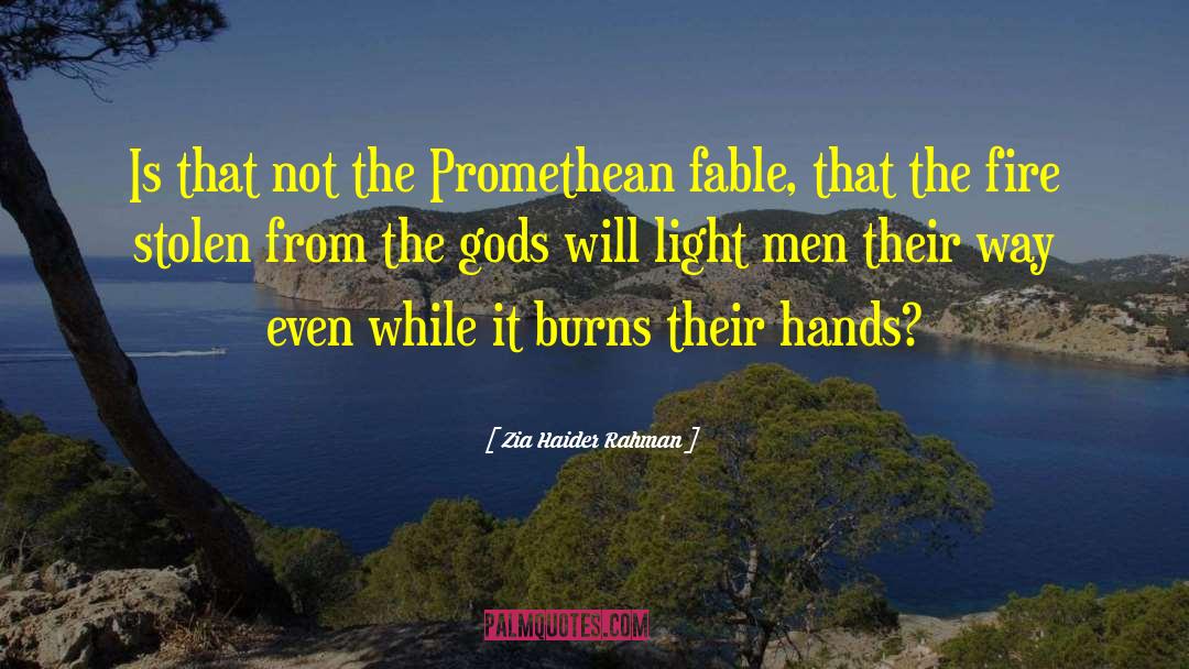 Zia Haider Rahman Quotes: Is that not the Promethean