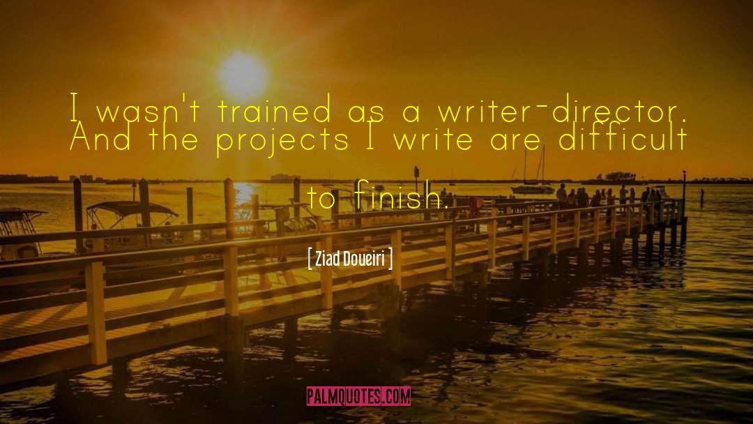 Ziad Doueiri Quotes: I wasn't trained as a