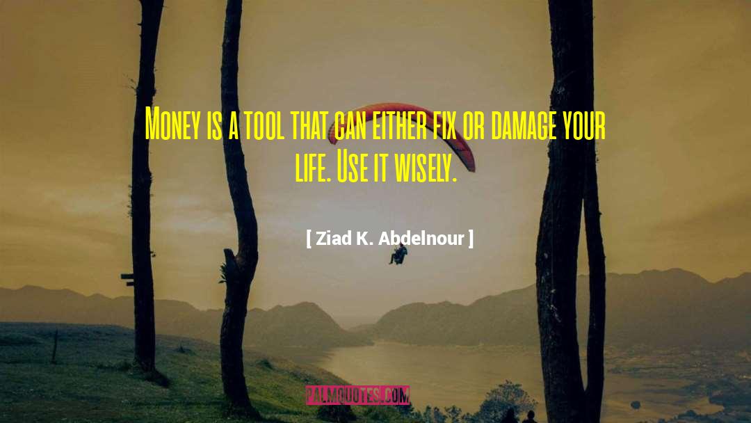 Ziad K. Abdelnour Quotes: Money is a tool that