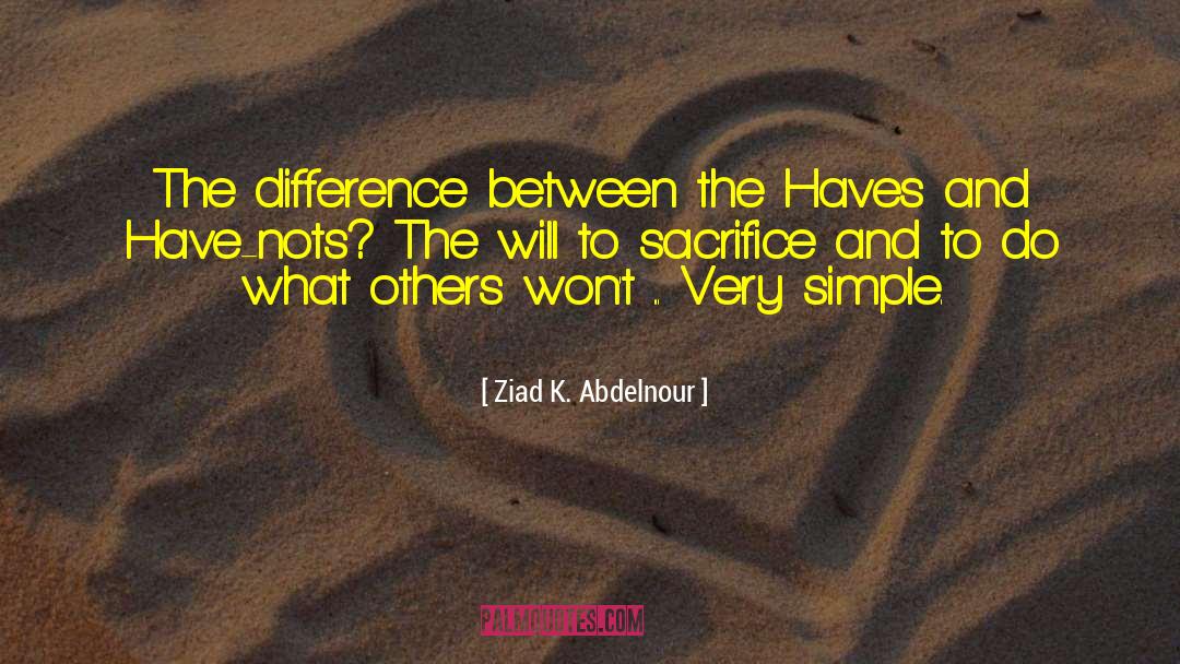 Ziad K. Abdelnour Quotes: The difference between the Haves