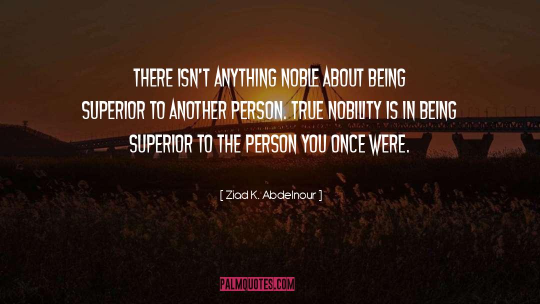 Ziad K. Abdelnour Quotes: There isn't anything noble about