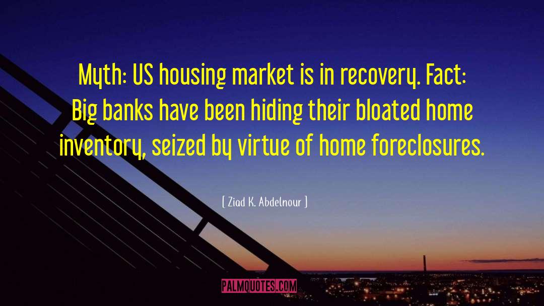 Ziad K. Abdelnour Quotes: Myth: US housing market is