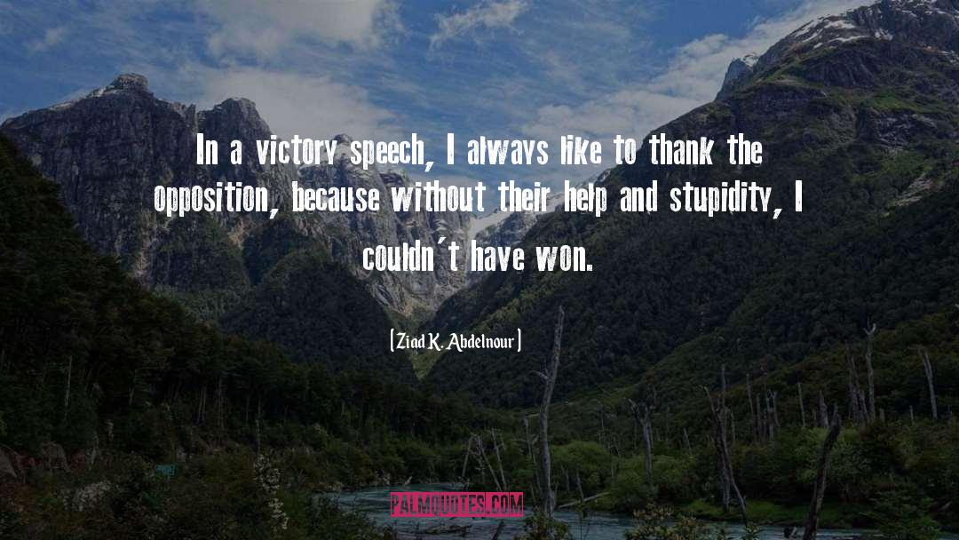 Ziad K. Abdelnour Quotes: In a victory speech, I