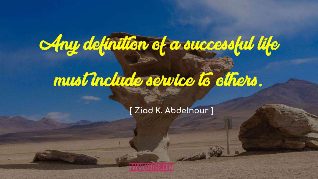 Ziad K. Abdelnour Quotes: Any definition of a successful