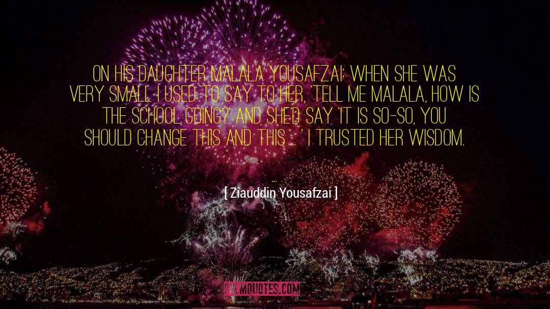 Ziauddin Yousafzai Quotes: On his daughter Malala Yousafzai: