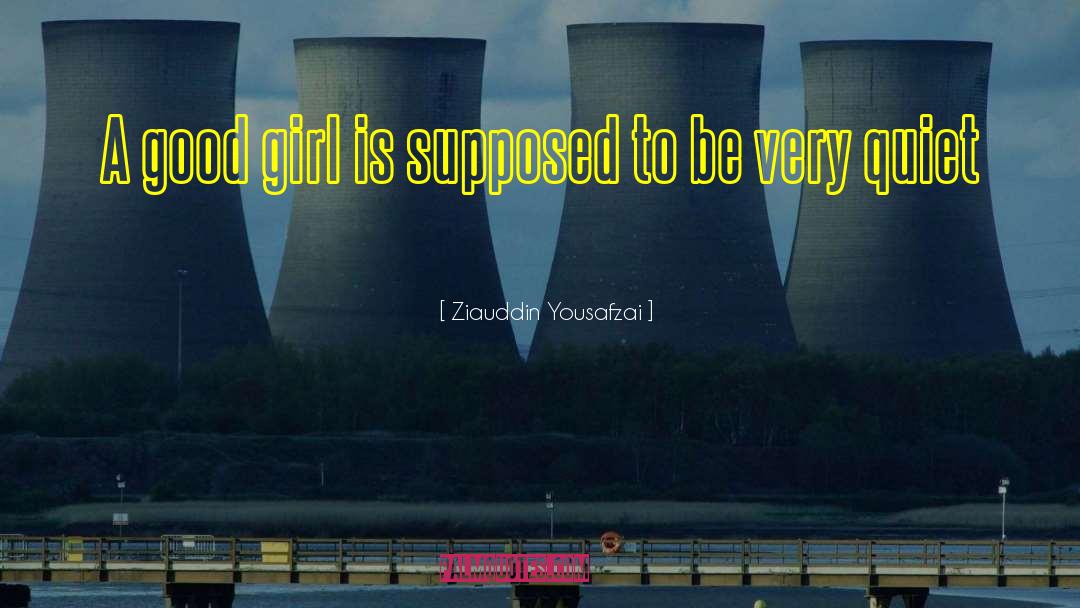 Ziauddin Yousafzai Quotes: A good girl is supposed