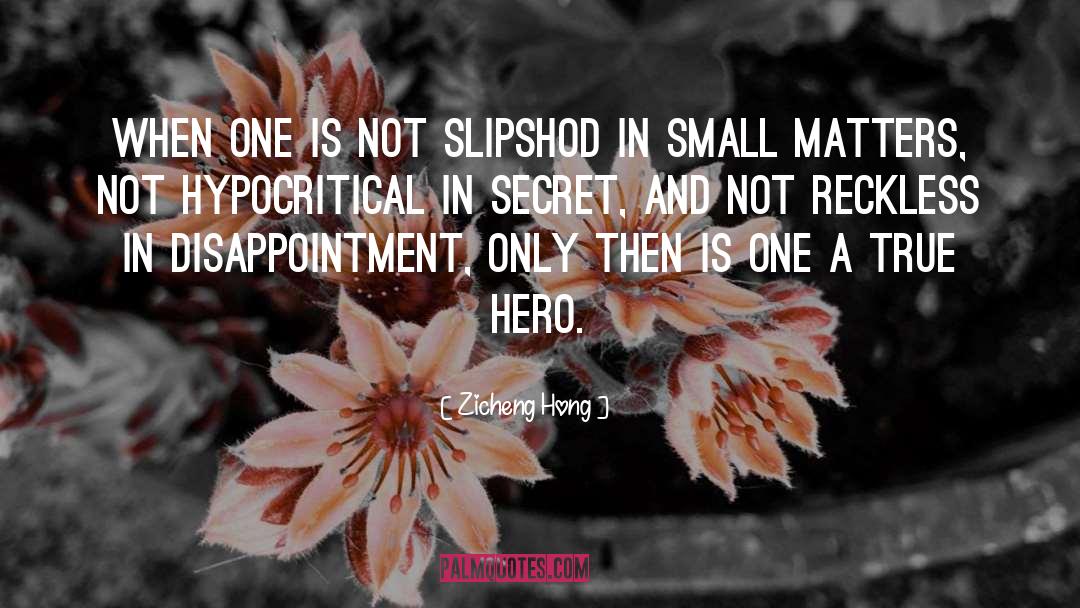 Zicheng Hong Quotes: When one is not slipshod