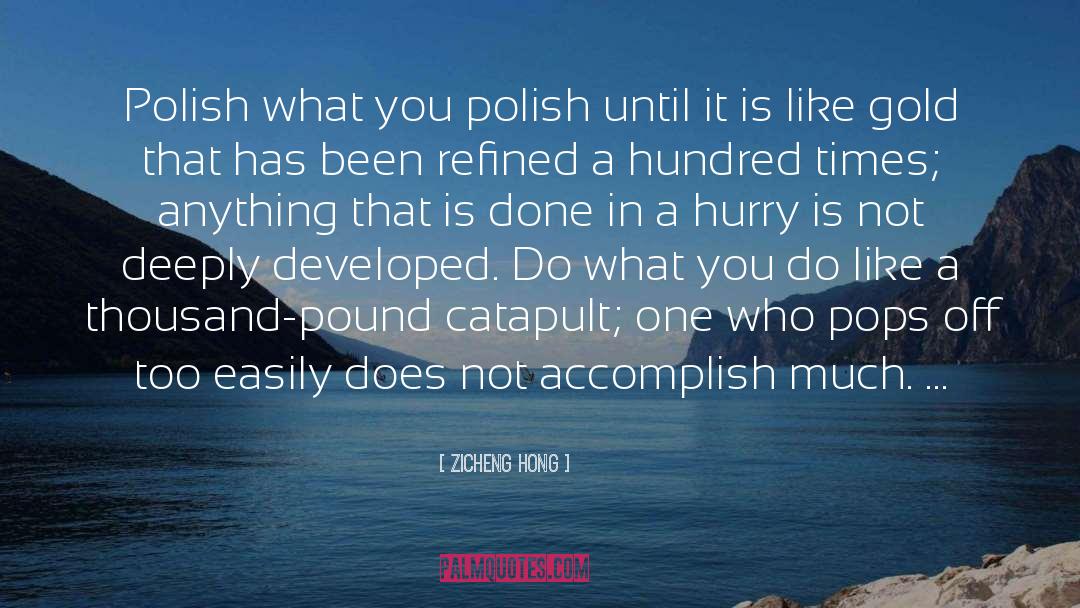 Zicheng Hong Quotes: Polish what you polish until