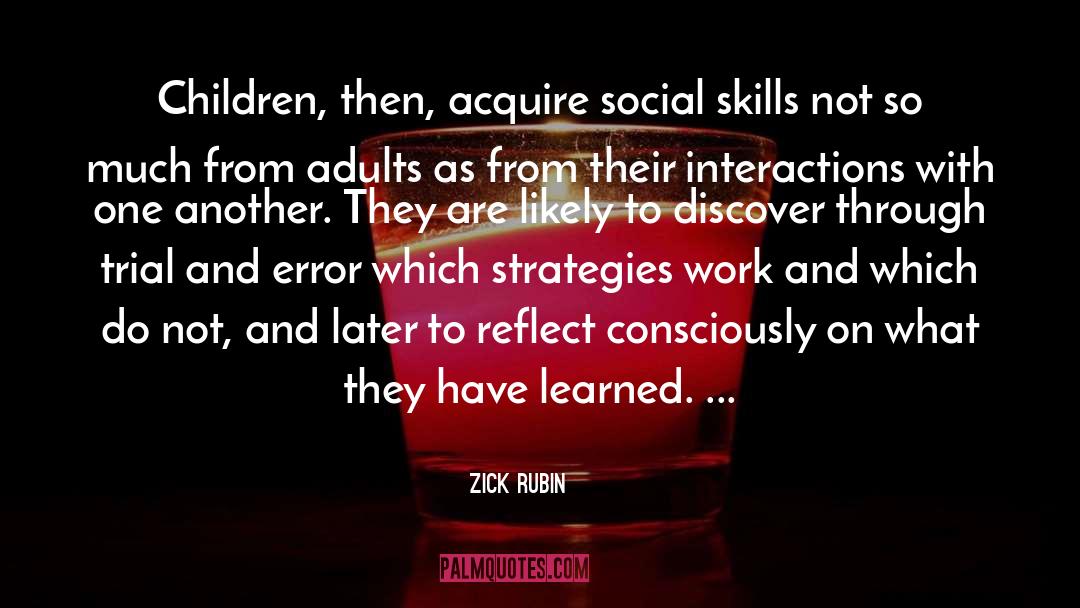 Zick Rubin Quotes: Children, then, acquire social skills