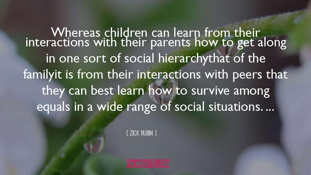 Zick Rubin Quotes: Whereas children can learn from