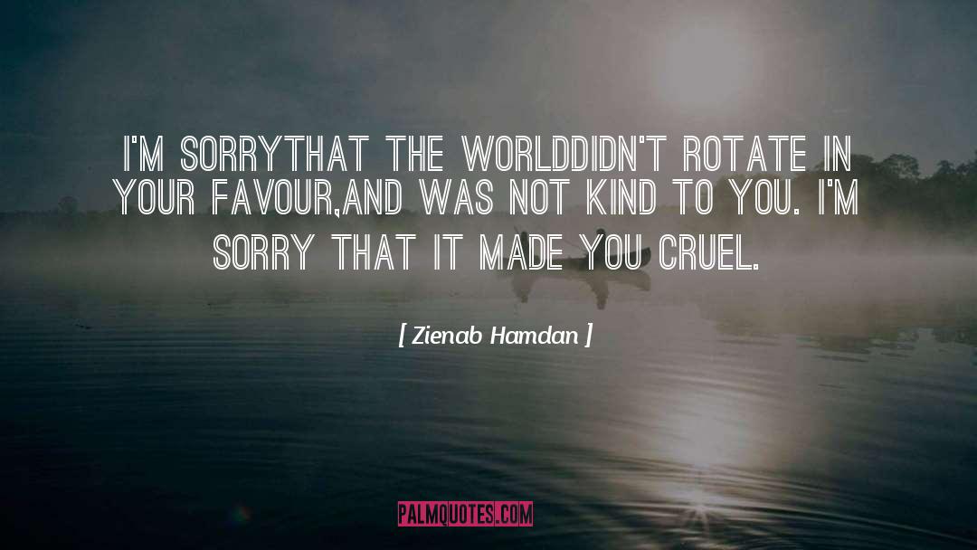 Zienab Hamdan Quotes: I'm sorry<br />That the world<br