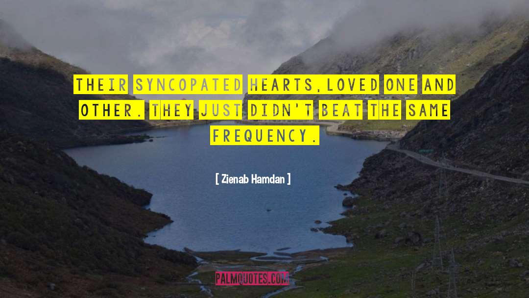 Zienab Hamdan Quotes: Their syncopated hearts,<br />Loved one