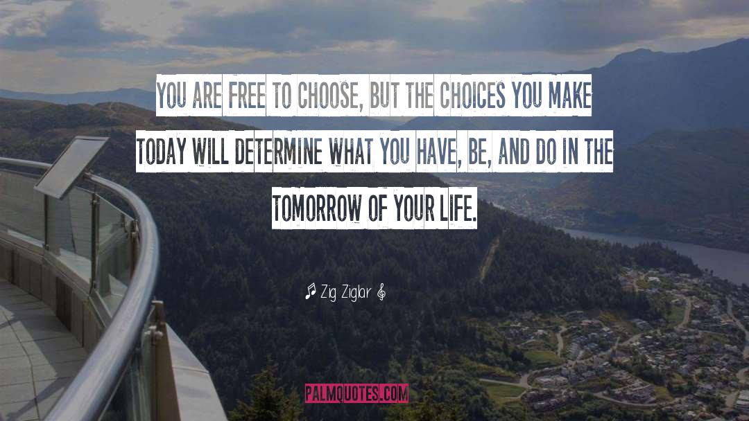 Zig Ziglar Quotes: You are free to choose,