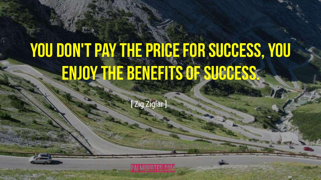 Zig Ziglar Quotes: You don't pay the price