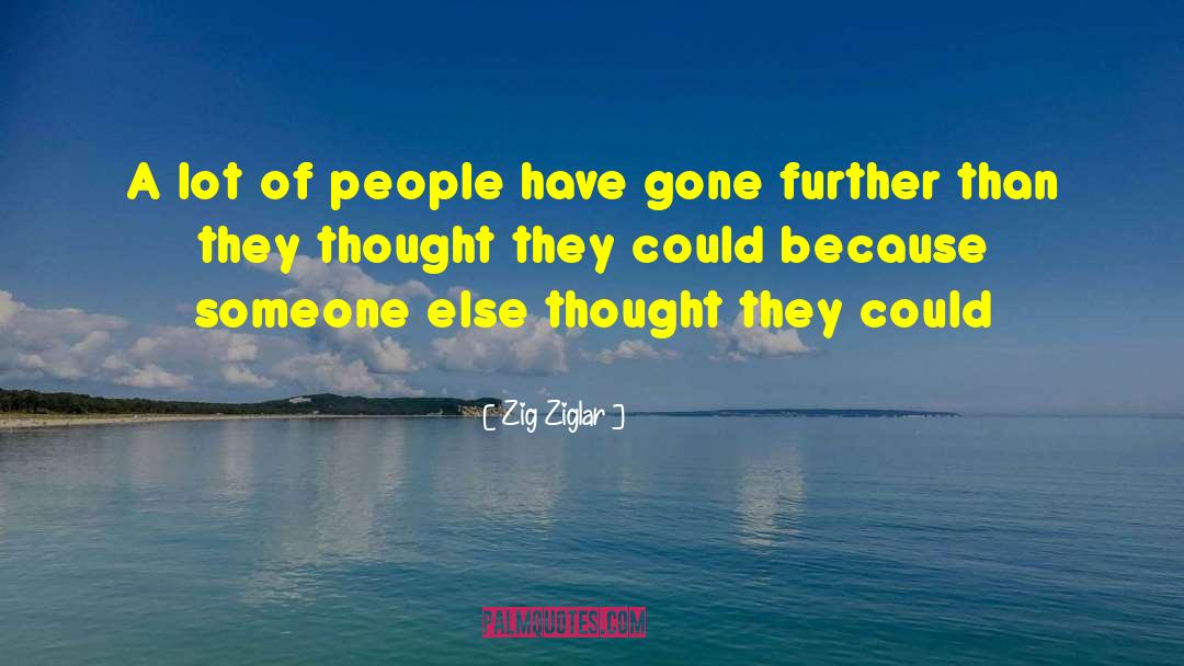 Zig Ziglar Quotes: A lot of people have