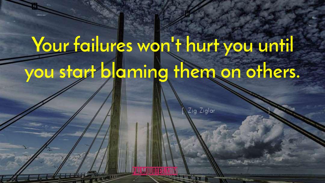 Zig Ziglar Quotes: Your failures won't hurt you