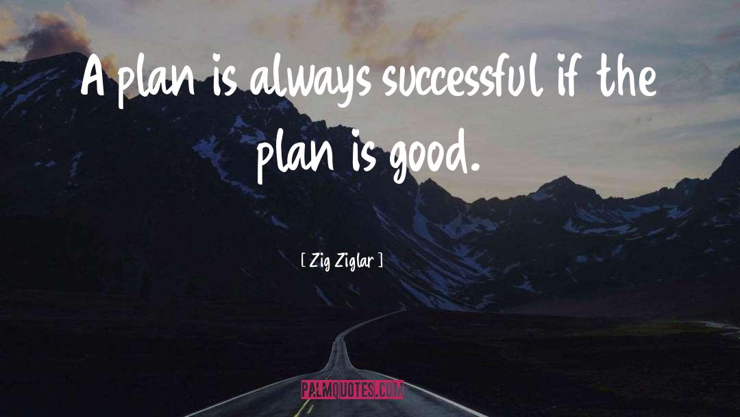 Zig Ziglar Quotes: A plan is always successful