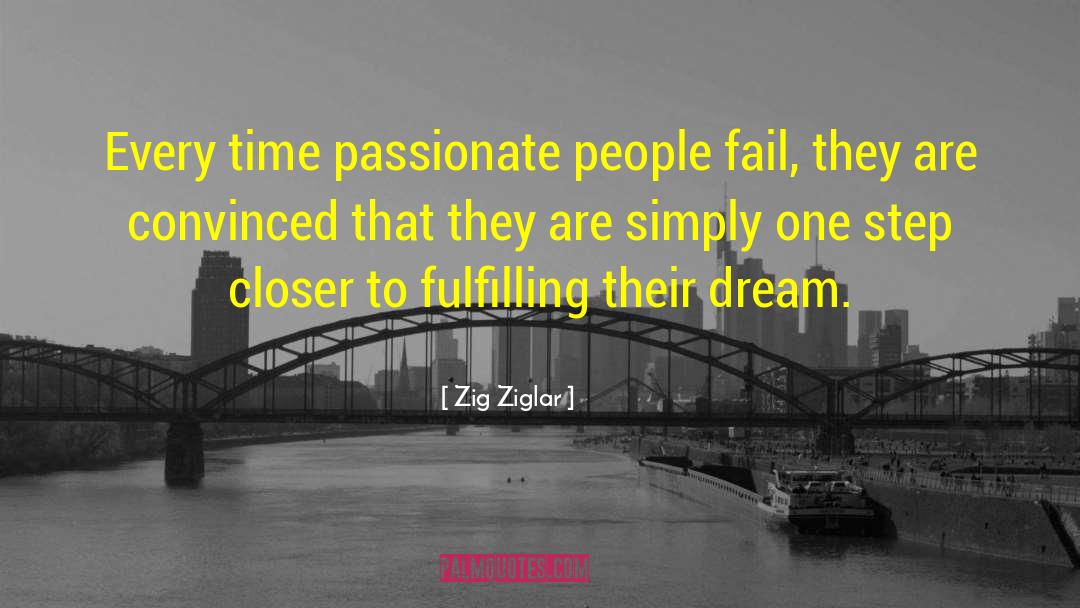 Zig Ziglar Quotes: Every time passionate people fail,
