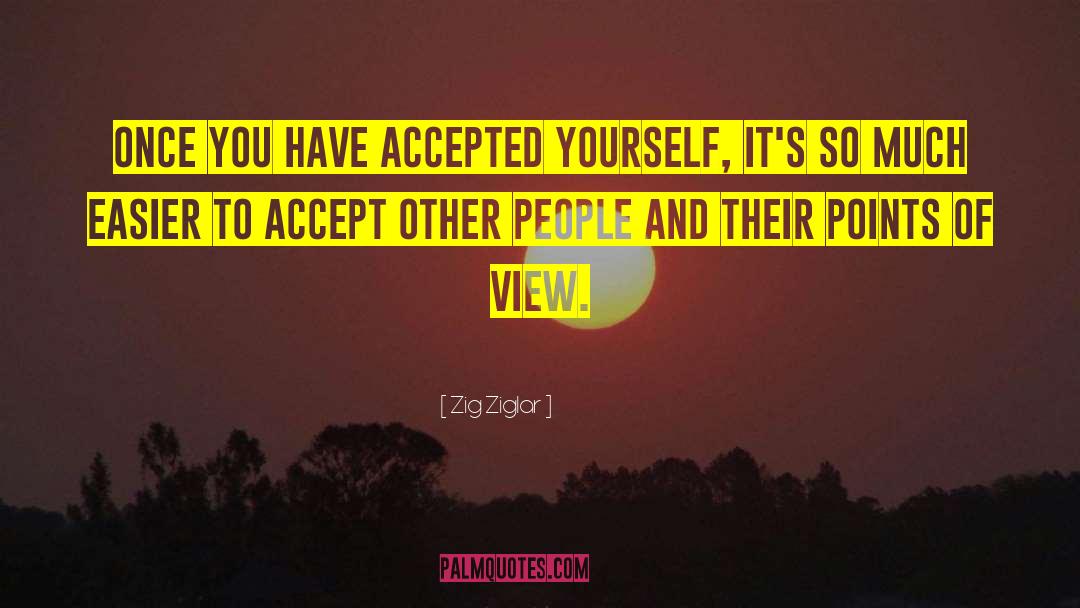 Zig Ziglar Quotes: Once you have accepted yourself,