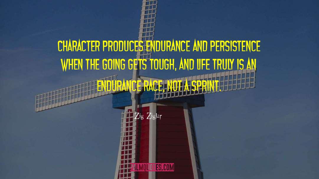 Zig Ziglar Quotes: Character produces endurance and persistence