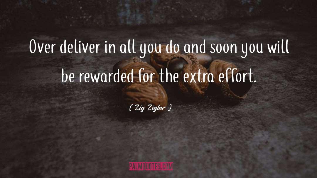 Zig Ziglar Quotes: Over deliver in all you