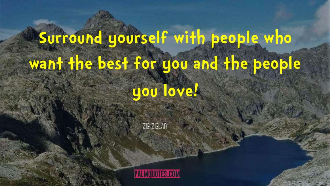 Zig Ziglar Quotes: Surround yourself with people who