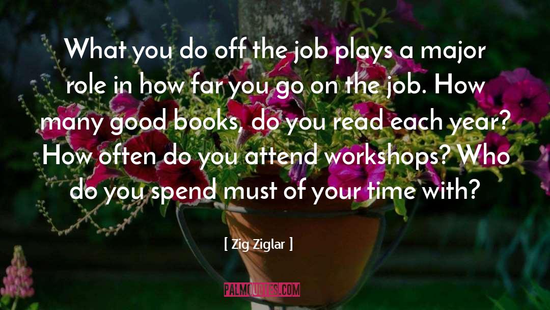 Zig Ziglar Quotes: What you do off the