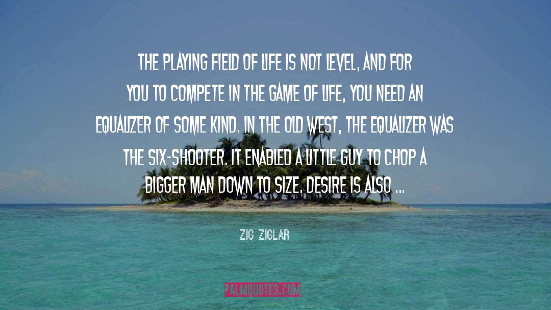 Zig Ziglar Quotes: The playing field of life