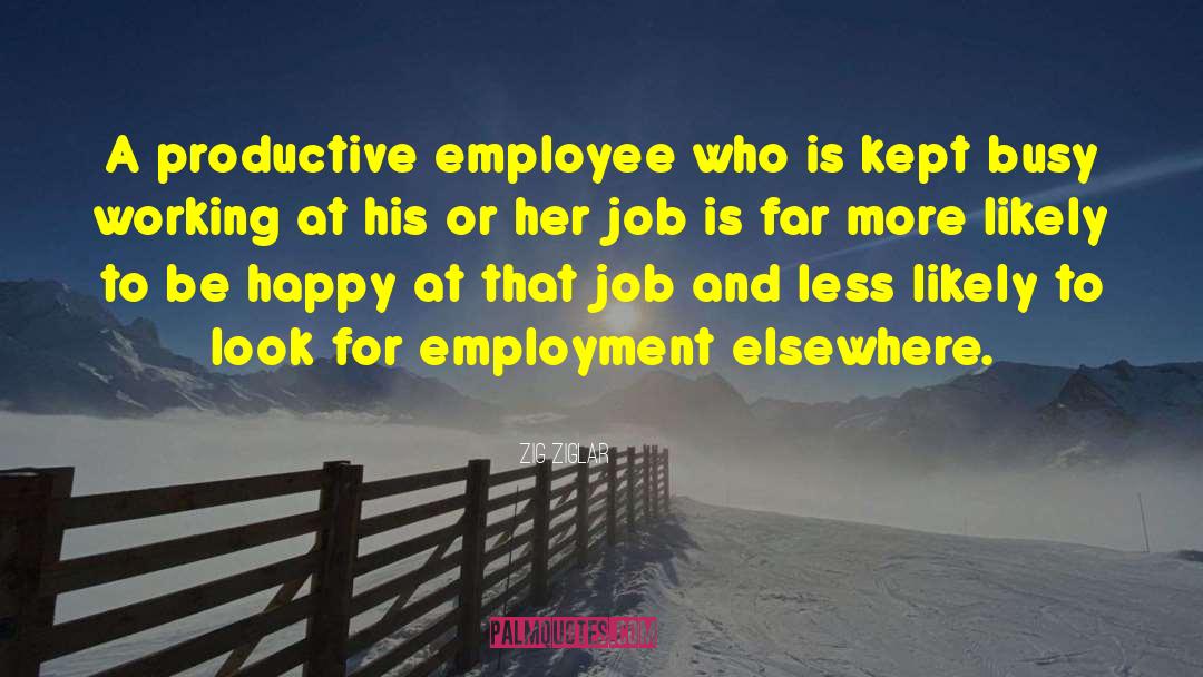 Zig Ziglar Quotes: A productive employee who is