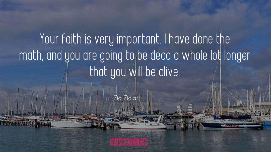 Zig Ziglar Quotes: Your faith is very important.