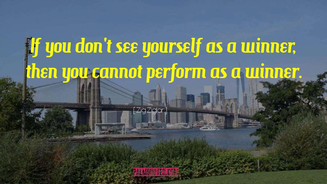 Zig Ziglar Quotes: If you don't see yourself