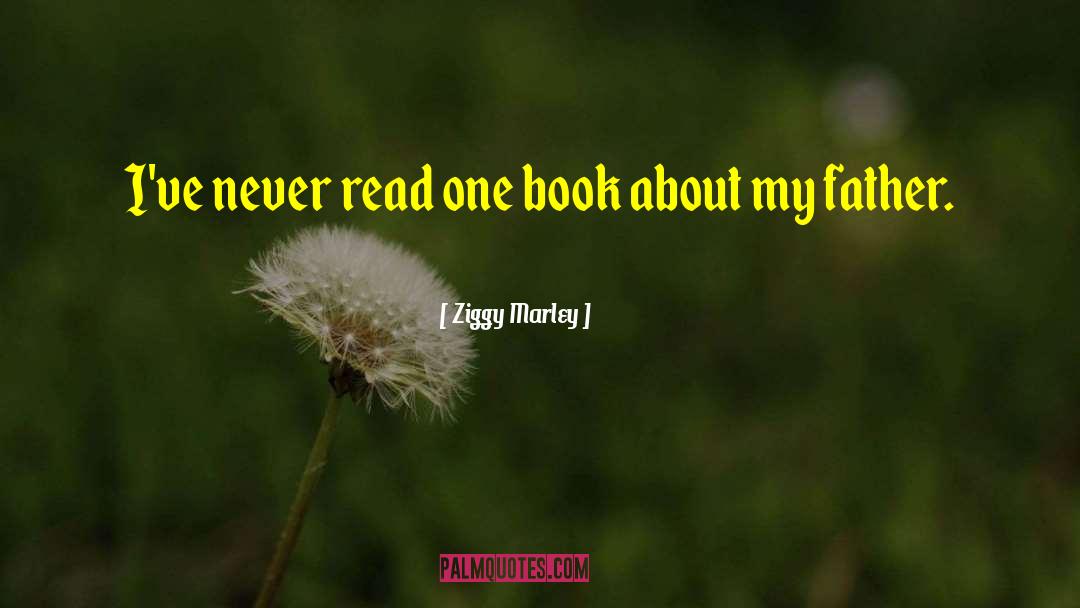 Ziggy Marley Quotes: I've never read one book