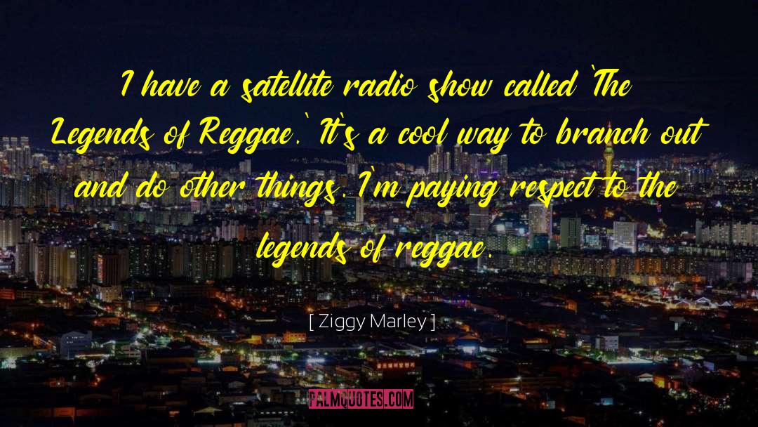 Ziggy Marley Quotes: I have a satellite radio
