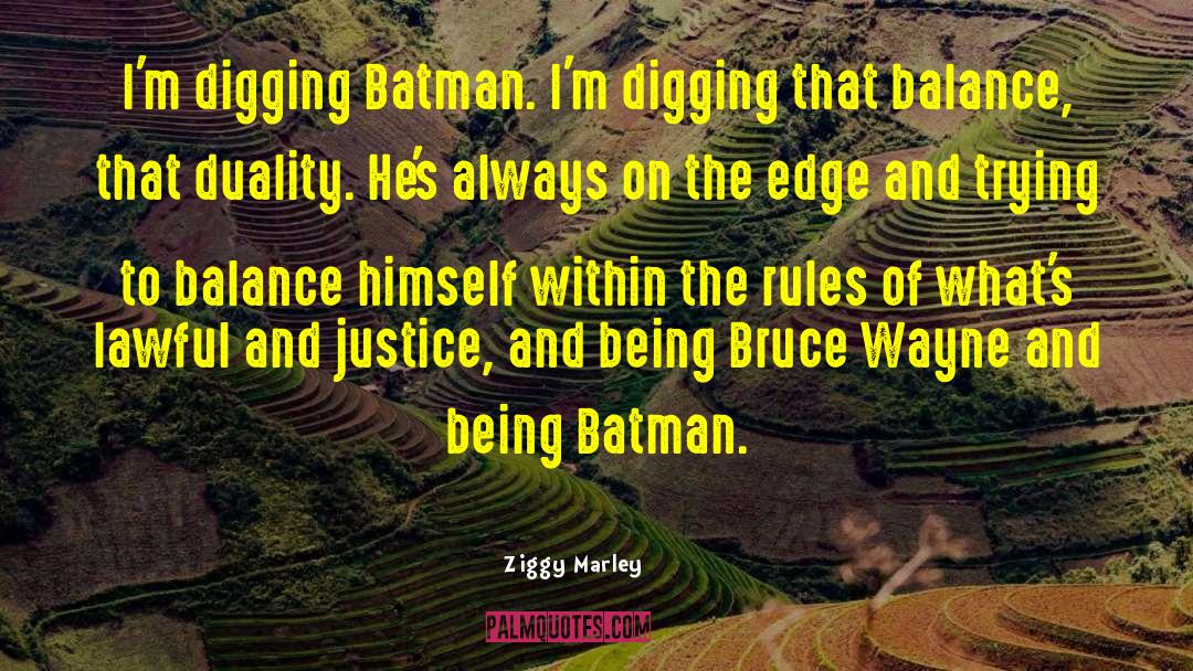 Ziggy Marley Quotes: I'm digging Batman. I'm digging