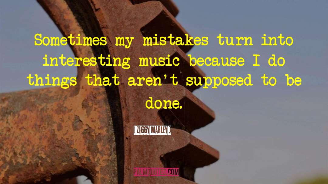 Ziggy Marley Quotes: Sometimes my mistakes turn into