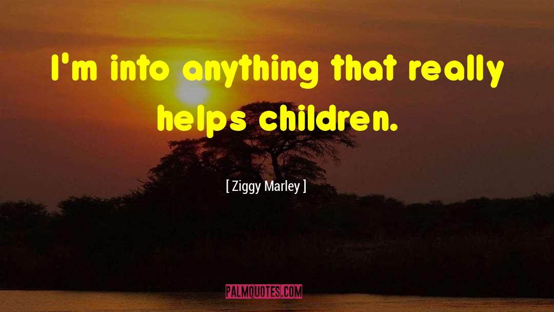 Ziggy Marley Quotes: I'm into anything that really
