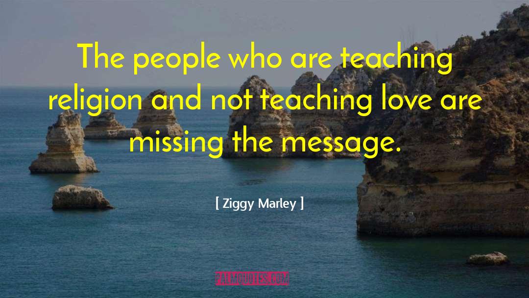 Ziggy Marley Quotes: The people who are teaching